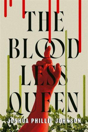 کتاب The Bloodless Queen نسخه انگلیسی PDF | Joshua Phillip Johnson