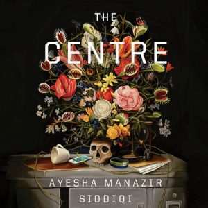 کتاب The Centre (مرکز) نسخه انگلیسی PDF | Ayesha Manazir Siddiqi (عایشه مناظر صدیقی)