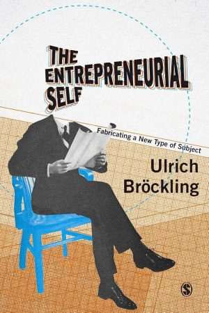 کتاب The Entrepreneurial Self (خود کارآفرین) نسخه انگلیسی PDF | اولریش بروکلینگ