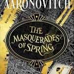 کتاب The Masquerades of Spring (بالماسکه‌های بهار) نسخه انگلیسی PDF | Ben Aaronovitch (بن آرونوویچ)