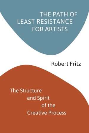 کتاب The Path of Least Resistance for Artists (مسیر کمترین مقاومت برای هنرمندان) نسخه انگلیسی PDF | رابرت فریتز