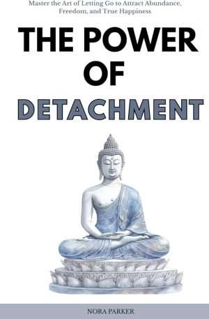 کتاب The Power of Detachment (قدرت رها شدن) نسخه انگلیسی PDF | نورا پارکر