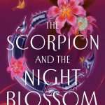 کتاب The Scorpion and the Night Blossom (عقرب و شکوفه شب) نسخه انگلیسی PDF | Amélie Wen Zhao (آملی ون ژائو)