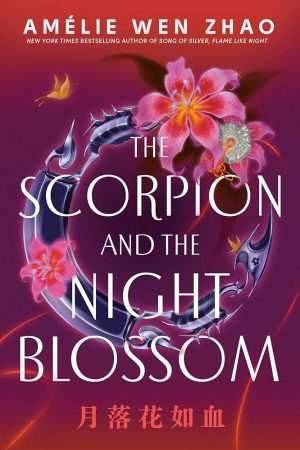 کتاب The Scorpion and the Night Blossom (عقرب و شکوفه شب) نسخه انگلیسی PDF | Amélie Wen Zhao (آملی ون ژائو)