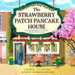 کتاب The Strawberry Patch Pancake House (کافه پنکیک مزرعه توت‌فرنگی) نسخه انگلیسی PDF | Laurie Gilmore (لوری گیلمور)