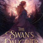 کتاب The Swan's Daughter (دختر قو) نسخه انگلیسی PDF | Roshani Chokshi