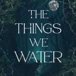 کتاب The Things We Water (چیزهایی که آبیاری می‌کنیم) نسخه انگلیسی PDF | ماریانا زاپاتا