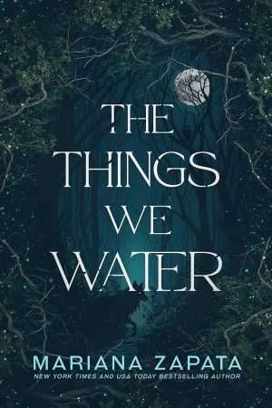 کتاب The Things We Water (چیزهایی که آبیاری می‌کنیم) نسخه انگلیسی PDF | ماریانا زاپاتا