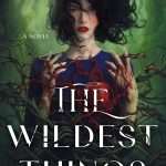 کتاب The Wildest Things (وحشی‌ترین چیزها) نسخه انگلیسی PDF | Andrea Hannah (آندریا هانا)