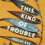 کتاب This Kind of Trouble نسخه انگلیسی PDF | Tochi Eze