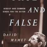 کتاب True and False: Heresy and Common Sense for the Actor (حقیقت و دروغ: بدعت و عقل سلیم برای بازیگر) نسخه انگلیسی PDF | David Mamet (دیوید ممت)