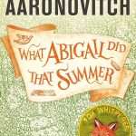 کتاب What Abigail Did That Summer (آنچه ابیگیل آن تابستان انجام داد) نسخه انگلیسی PDF | بن آرونوویچ