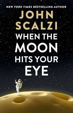 کتاب When the Moon Hits Your Eye (وقتی ماه به چشمت می‌خورد) نسخه انگلیسی PDF | جان اسکالزی
