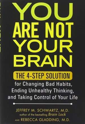 کتاب You Are Not Your Brain: The 4-Step Solution for Changing Bad Habits (تو مغزت نیستی: راهکار چهارمرحله‌ای برای تغییر عادت‌های بد) نسخه انگلیسی PDF | Jeffrey M. Schwartz