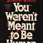 کتاب You Weren't Meant to Be Human (قرار نبود انسان باشی) نسخه انگلیسی PDF | اندرو جوزف وایت